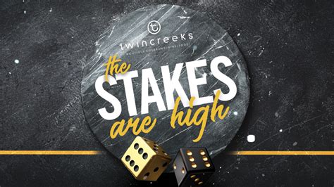 the stakes are high meaning|HIGH.